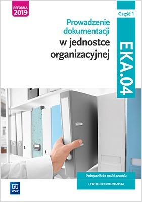 okładka Prowadzenie dokumentacji w jednostce organizacyjnej. Kwalifikacja eka. 04. Podręcznik do nauki zawodu technik ekonomista Część 1 książka | Damian Dębski