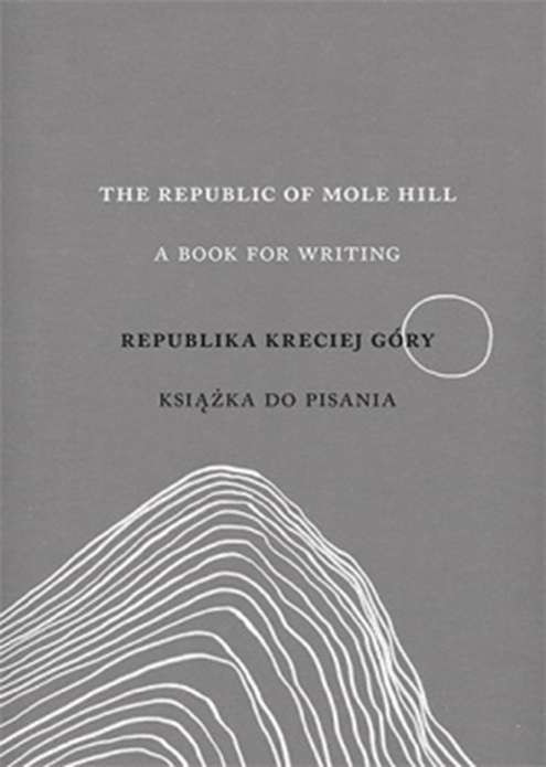okładka The republic of mole hill a book for writing republika kreciej góry książka do pisania książka | Lidia Rozmus