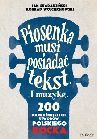okładka Piosenka musi posiadać tekst i muzykę 200 najważniejszych utworów polskiego rocka książka | Wojciechowski Konrad