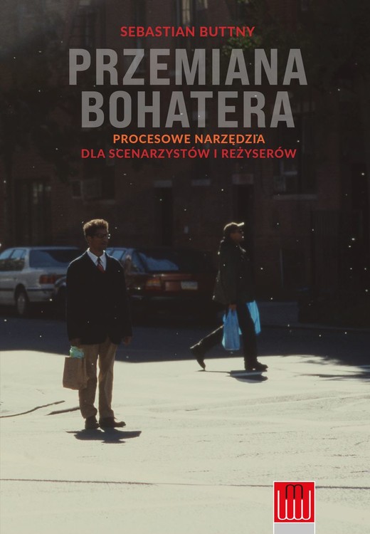 okładka Przemiana bohatera. Procesowe narzędzia dla scenarzystów i reżyserów książka