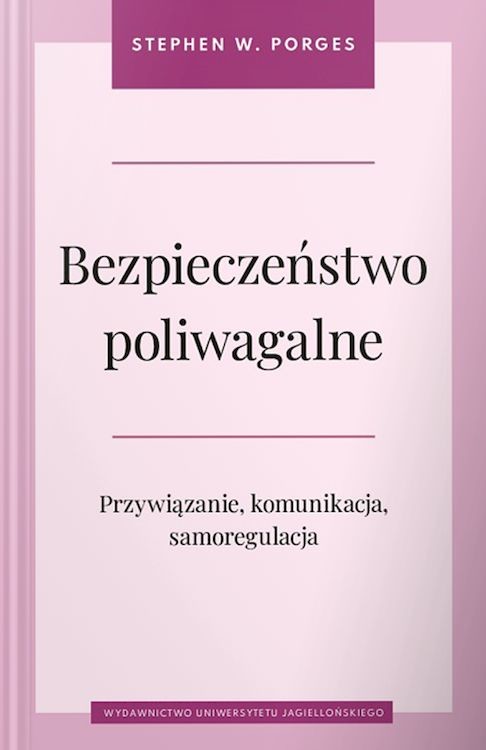 okładka Bezpieczeństwo poliwagalne. Przywiązanie, komunikacja i samoregulacja książka