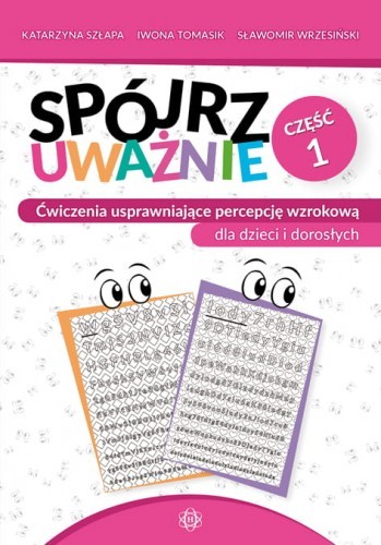 okładka Spójrz uważnie cz 1 ćwiczenia usprawniające percepcję wzrokową dla dzieci i dorosłych książka | Katarzyna Szłapa, Iwona Tomasik, Sławomir Wrzesiński