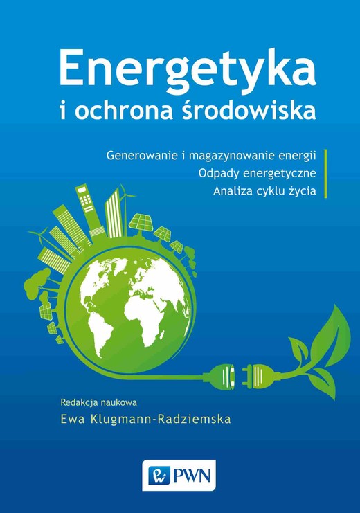 okładka Energetyka i ochrona środowiska. Generowanie i magazynowanie energii. Odpady energetyczne. Analiza cyklu życia książka