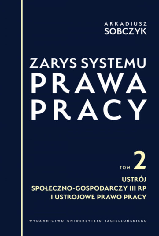 okładka Zarys systemu prawa pracy. Tom II. Ustrój społeczno-gospodarczy III RP i ustrojowe prawo pracy książka
