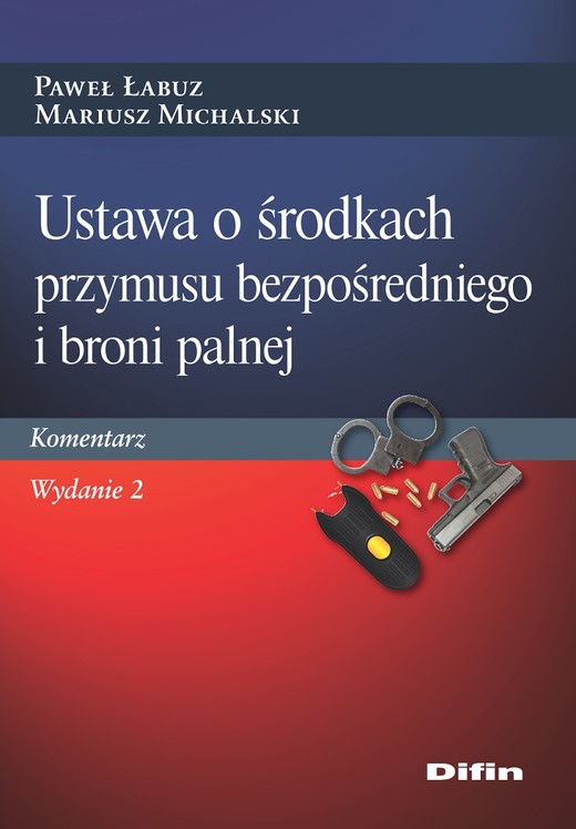 okładka Ustawa o środkach przymusu bezpośredniego i broni palnej. Komentarz wyd. 2 książka | Łabuz Paweł