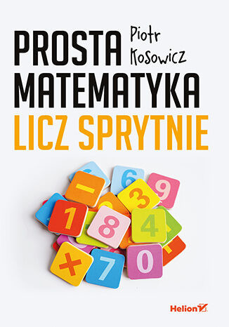 okładka Prosta matematyka. Licz sprytnie książka | Piotr Kosowicz