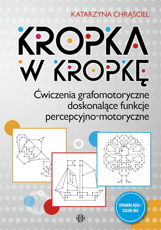 okładka Kropka w kropkę Ćwiczenia grafomotoryczne doskonalące funkcje percepcyjno-motoryczne książka | Katarzyna Chrąściel