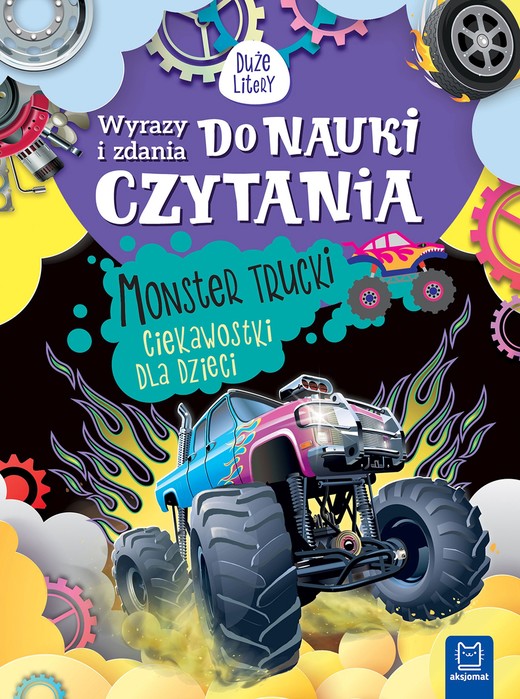 okładka Monster trucki. Ciekawostki dla dzieci. Wyrazy i zdania do nauki czytania. Duże litery książka | Agnieszka Bator