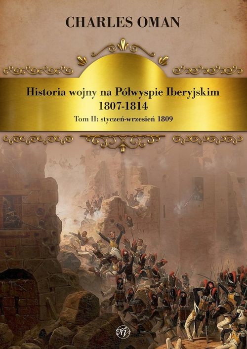 okładka Historia wojny na Półwyspie Iberyjskim 1807-1814. Tom 2. Styczeń-wrzesień 1809 książka | Charles Oman