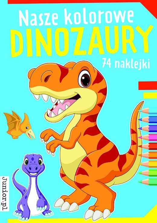okładka Nasze kolorowe dinozaury książka | Opracowanie zbiorowe