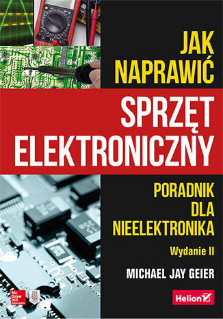 okładka Jak naprawić sprzęt elektroniczny. Poradnik dla nieelektronika wyd. 2 książka | Geier MichaelJay
