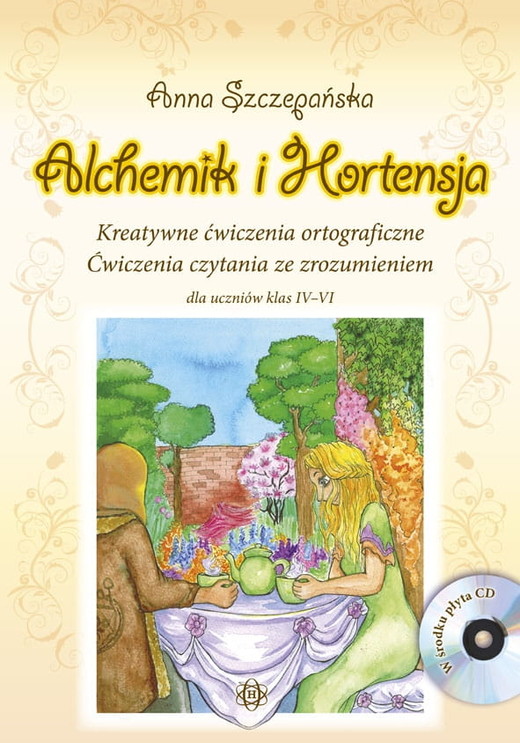 okładka Alchemik i hortensja Kreatywne ćwiczenia ortograficzne Ćwiczenia czytania ze zrozumieniem dla uczniów klas IV-VI książka | Anna Szczepańska