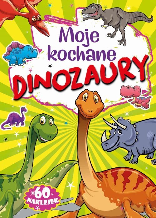 okładka Moje kochane dinozaury książka | Opracowanie zbiorowe