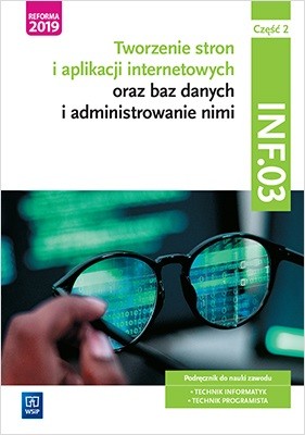 okładka Tworzenie stron i aplikacji internetowych oraz baz danych i administrowanie nimi. Kwalifikacja INF.03. Podręcznik do nauki zawodu technik informatyk i technik programista. Część 2 książka | Agnieszka Klekot, Klekot Tomasz