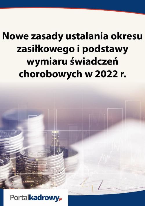 okładka Nowe zasady ustalania okresu zasiłkowego i podstawy wymiaru świadczeń chorobowych w 2022 r. ebook | pdf | Anna Michalska