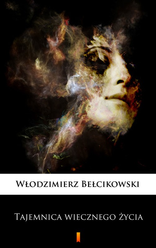 okładka Tajemnica wiecznego życia ebook | epub, mobi | Włodzimierz Bełcikowski