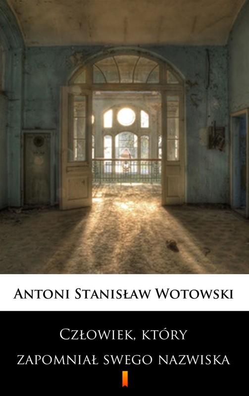 okładka Człowiek, który zapomniał swego nazwiska ebook | epub, mobi | Stanisław Antoni Wotowski