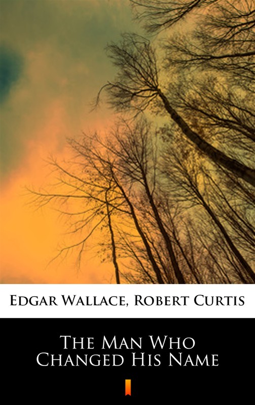 okładka The Man Who Changed His Name ebook | epub, mobi | Edgar Wallace, Robert Curtis