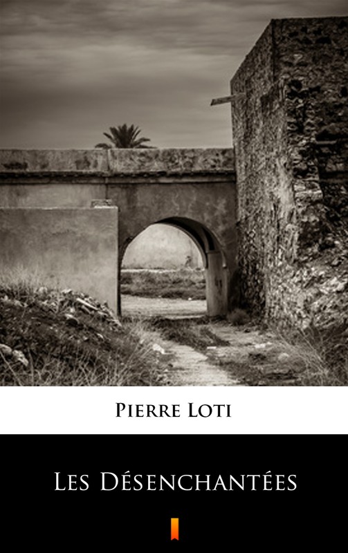 okładka Les Désenchantées ebook | epub, mobi | Pierre Loti