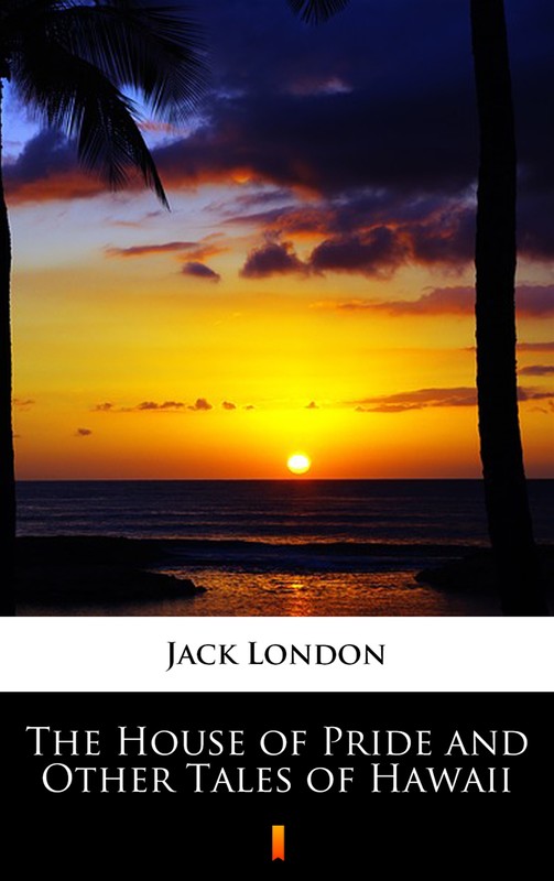 okładka The House of Pride and Other Tales of Hawaii ebook | epub, mobi | Jack London