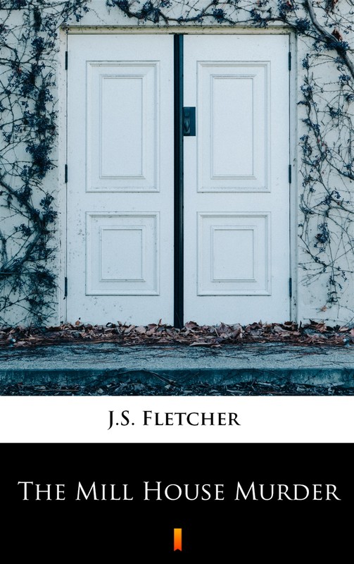 okładka The Mill House Murder ebook | epub, mobi | J.S. Fletcher