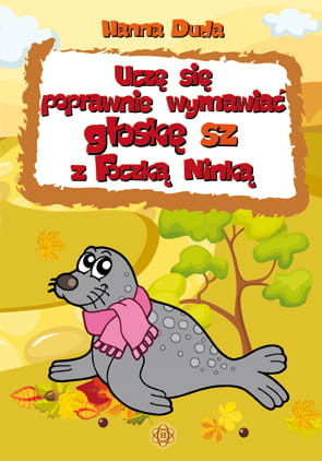 okładka Uczę się poprawnie wymawiać głoskę SZ z Foczką Ninką książka