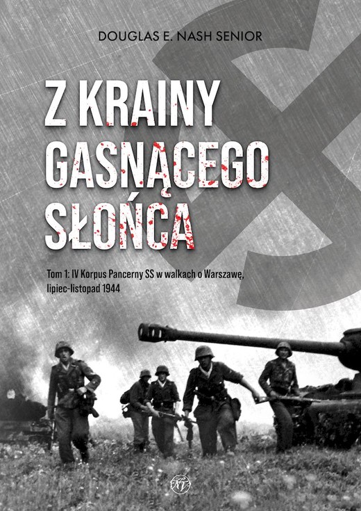 okładka Z krainy gasnącego słońca. Tom 1. IV Korpus Pancerny SS w walkach o Warszawę, lipiec-listopad 1944 książka