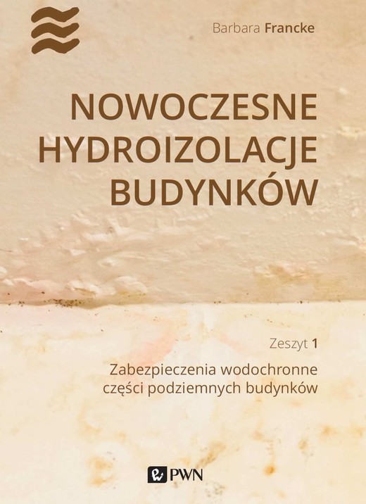 okładka Nowoczesne hydroizolacje budynków Część 1. Zabezpieczenia wodochronne części podziemnych budynków książka