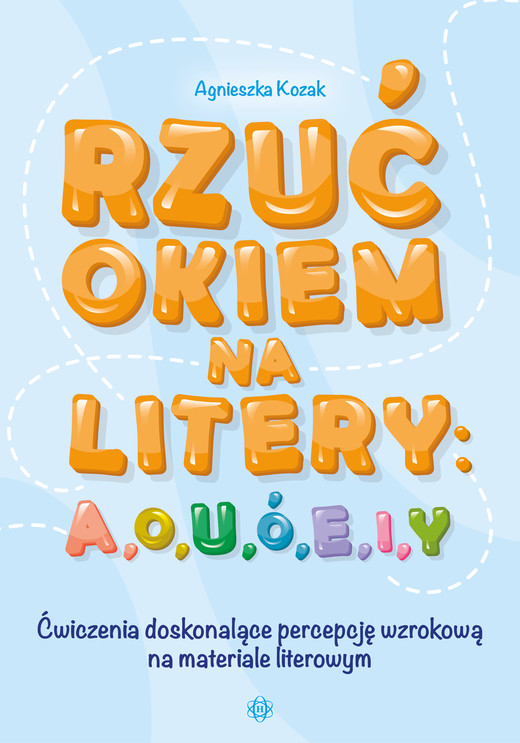 okładka Rzuć okiem na litery a o u ó e i y ćwiczenia doskonalące percepcję wzrokową na materiale literowym książka | Agnieszka Kozak