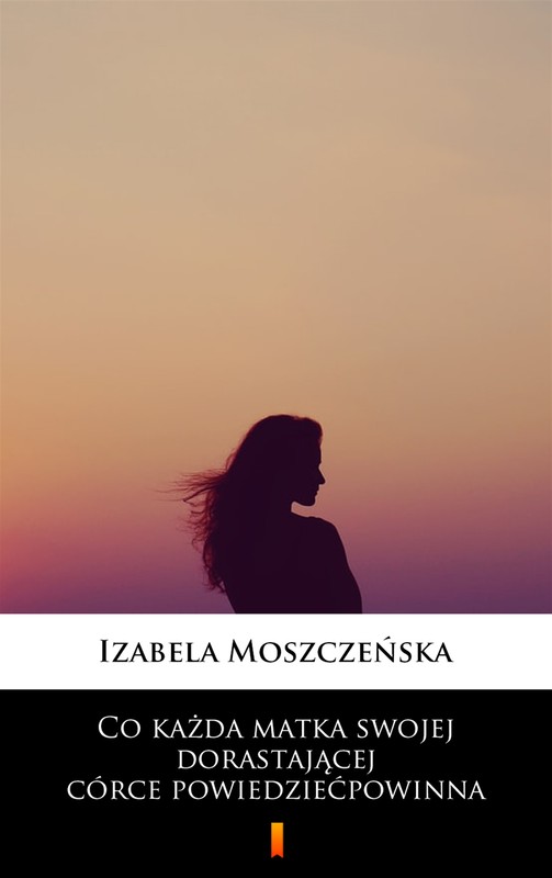 okładka Co każda matka swojej dorastającej córce powiedzieć powinna ebook | epub, mobi | Izabela Moszczeńska