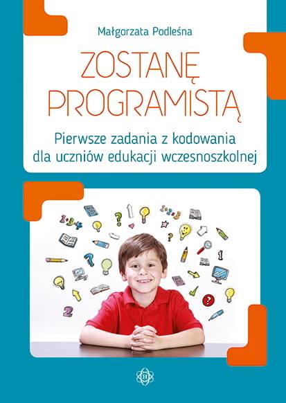 okładka Zostanę programistą pierwsze zadania z kodowania dla uczniów edukacji wczesnoszkolnej książka | Podleśna Małgorzata