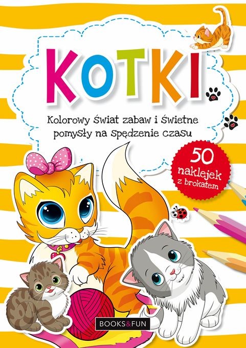 okładka Kotki kolorowy świat zabaw i świetne pomysły na spędzenie czasu książka | Opracowanie zbiorowe