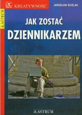 okładka Jak zostać dziennikarzem książka | Ściślak Jarosław