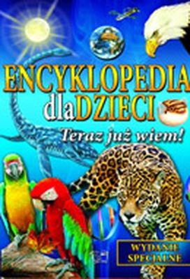 okładka Teraz już wiem encyklopedia dla dzieci książka | Opracowanie zbiorowe