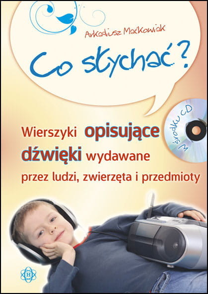 okładka Co słychać wierszyki opisujące dźwięki wydawane przez ludzi zwierzęta i przedmioty + CD książka | Arkadiusz Maćkowiak