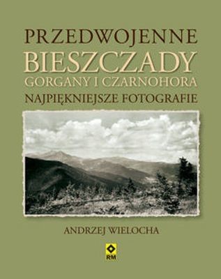 okładka Przedwojenne bieszczady gorgany i czarnohora najpiękniejsze fotografie książka | Andrzej Wielocha