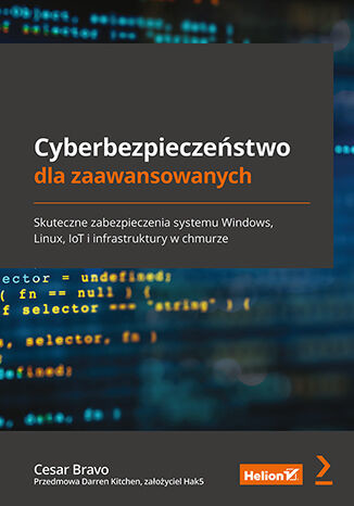 okładka Cyberbezpieczeństwo dla zaawansowanych. Skuteczne zabezpieczenia systemu Windows, Linux, IoT i infrastruktury w chmurz książka