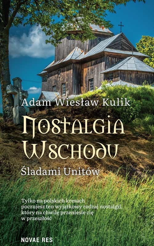 okładka Nostalgia Wschodu. Śladami unitów książka | Kulik AdamWiesław