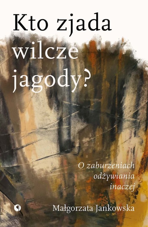 okładka Kto zjada wilcze jagody. O zaburzeniach odżywiania inaczej książka | Małgorzata Jankowska