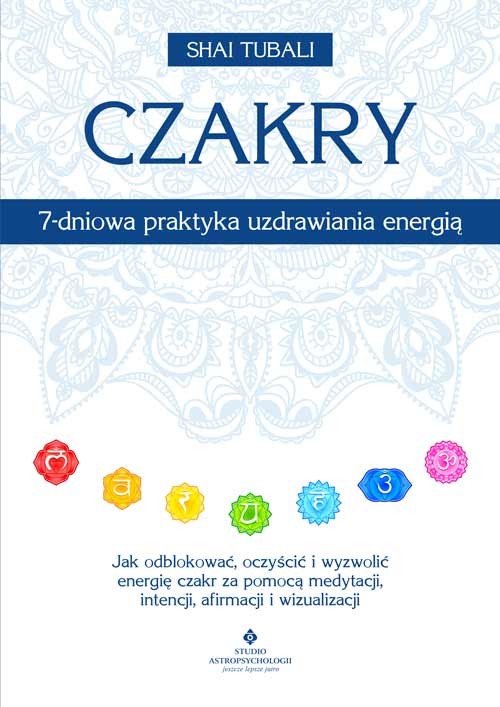 okładka Czakry – 7-dniowa praktyka uzdrawiania energią. Jak odblokować, oczyścić i wyzwolić energię czakr za pomocą medytacji, intencji, afirmacji i wizualizacji książka