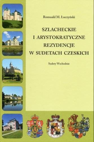 okładka Szlacheckie i arystokratyczne rezydencje w Sudetach Czeskich Sudety Wschodnie książka | Łuczyński RomualdM.