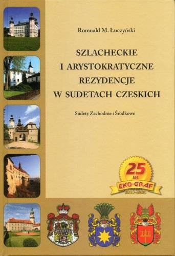 okładka Szlacheckie i arystokratyczne rezydencje w Sudetach Czeskich Sudety zachodnie i Środkowe książka | Łuczyński RomualdM.
