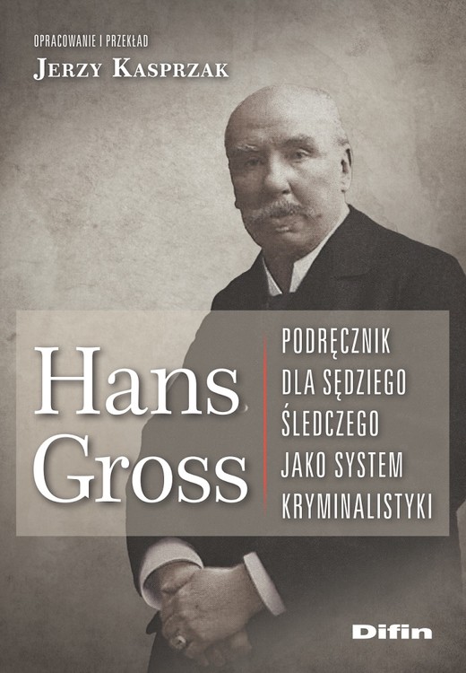 okładka Hans Gross. Podręcznik dla sędziego śledczego jako system kryminalistyki książka