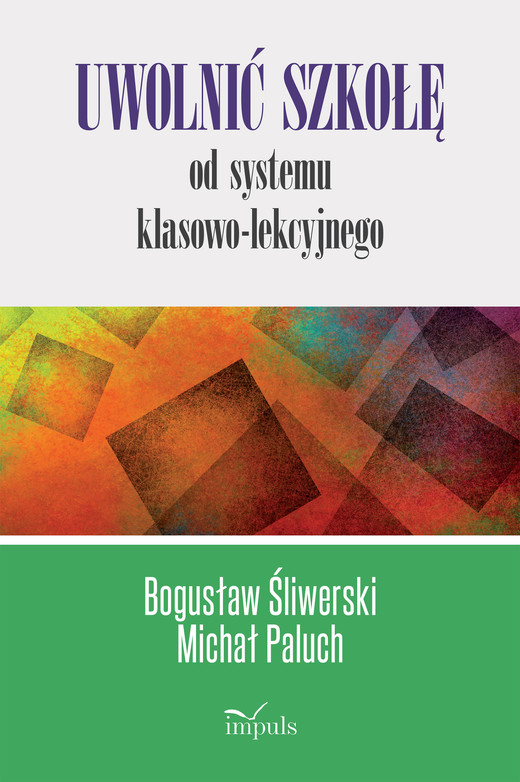 okładka Uwolnić szkołę od systemu klasowo-lekcyjnego książka | Michał Paluch
