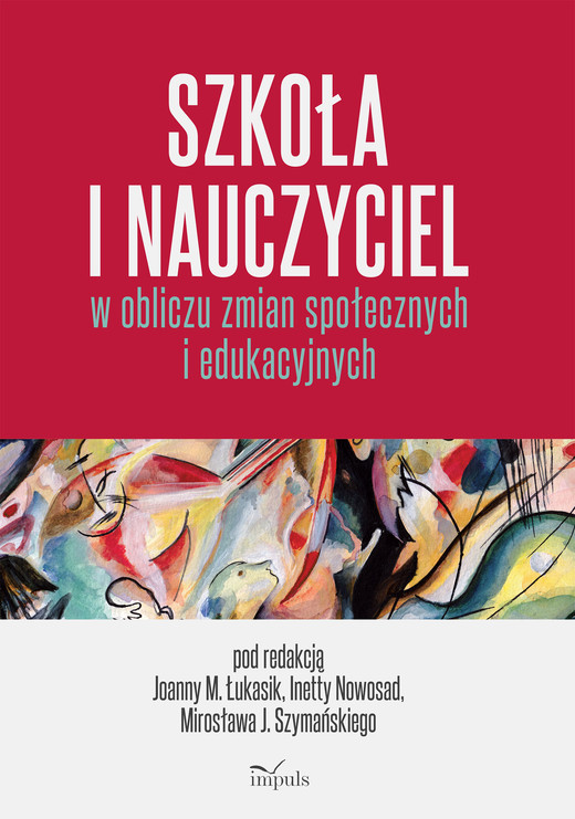 okładka Szkoła i nauczyciel w obliczu zmian społecznych i edukacyjnych książka | Szymański J.Mirosław, Łukasik JoannaMałgorzata