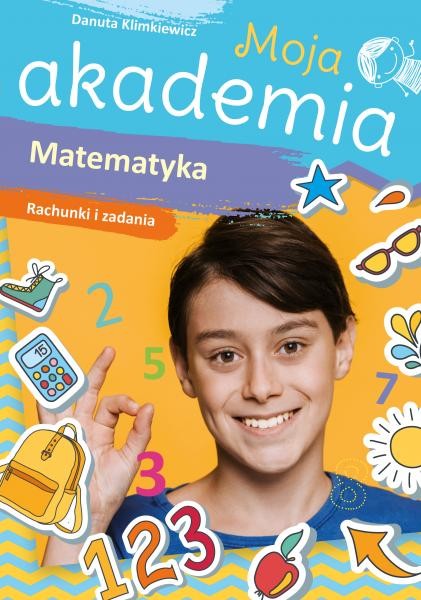 okładka Matematyka. Rachunki i zadania. Moja akademia książka | Danuta Klimkiewicz