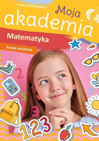 okładka Matematyka. Proste działania. Moja akademia książka | Danuta Klimkiewicz