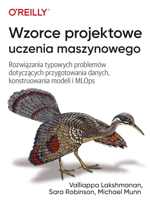 okładka Wzorce projektowe uczenia maszynowego. Rozwiązania typowych problemów dotyczących przygotowania danych, konstruowania modeli i MLOps książka