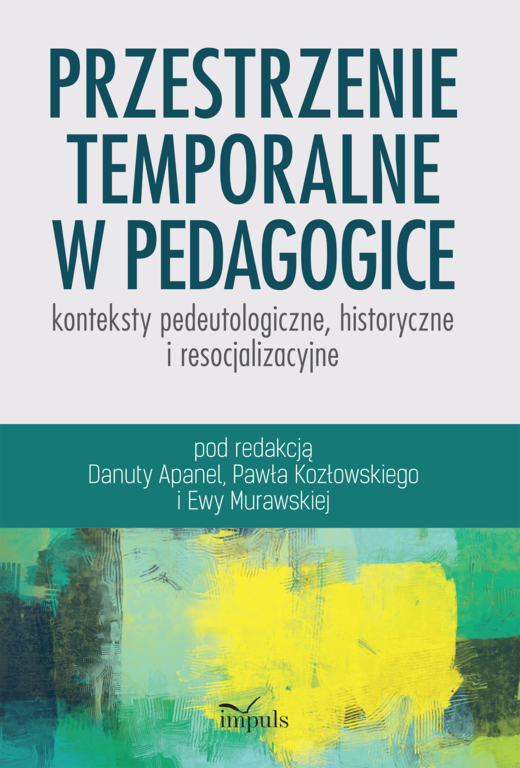 okładka Przestrzenie temporalne w pedagogice - konteksty pedeutologiczne, historyczne i resocjalizacyjne książka | Paweł Kozłowski