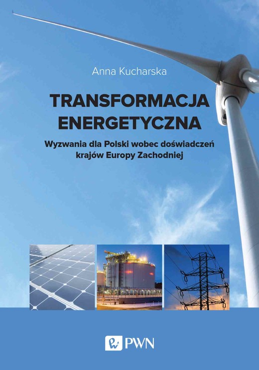 okładka Transformacja energetyczna. Wyzwania dla Polski wobec doświadczeń krajów Europy Zachodniej książka | Anna Kucharska